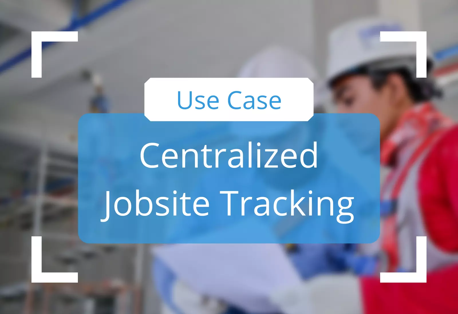 Centralized Jobsite Tracking